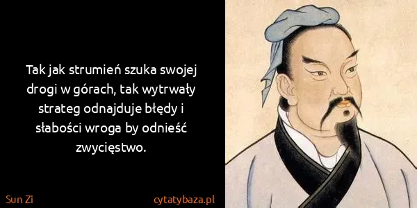 Sun Zi: Tak jak strumień szuka swojej drogi w górach, tak...