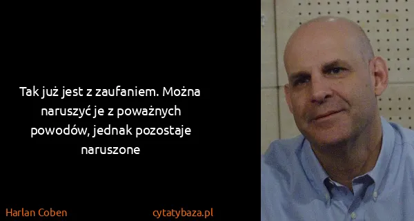 Harlan Coben: Tak już jest z zaufaniem. Można naruszyć je z poważnych...