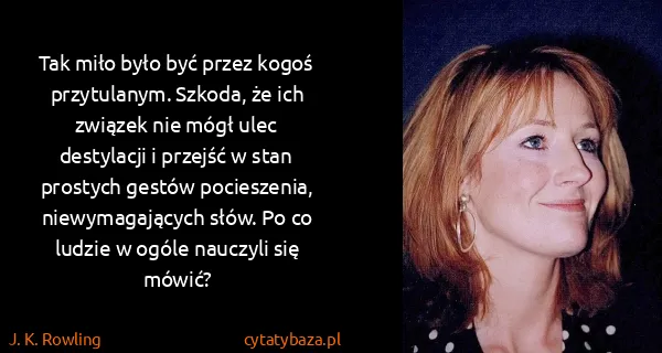 J. K. Rowling: Tak miło było być przez kogoś przytulanym. Szkoda, że...