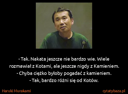 Haruki Murakami: - Tak. Nakata jeszcze nie bardzo wie. Wiele rozmawiał z...