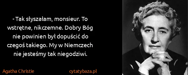 Agatha Christie: - Tak słyszałam, monsieur. To wstrętne, nikczemne. Dobry...