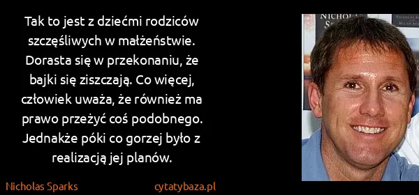 Nicholas Sparks: Tak to jest z dziećmi rodziców szczęśliwych w...