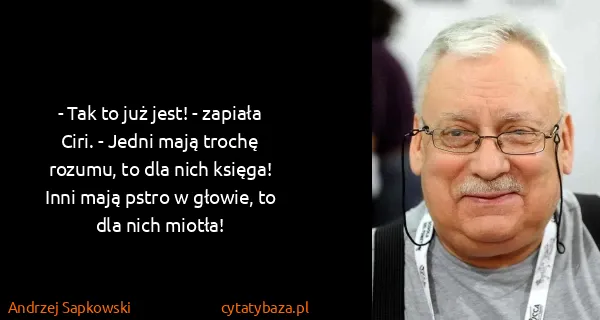 Andrzej Sapkowski: - Tak to już jest! - zapiała Ciri. - Jedni mają trochę...