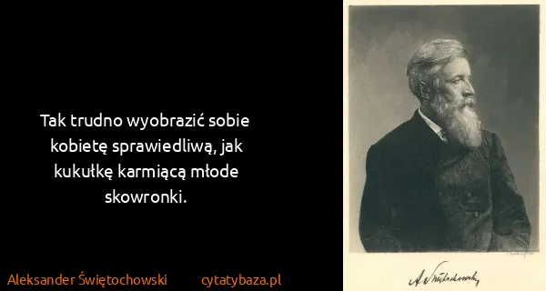 Aleksander Świętochowski: Tak trudno wyobrazić sobie kobietę sprawiedliwą, jak...
