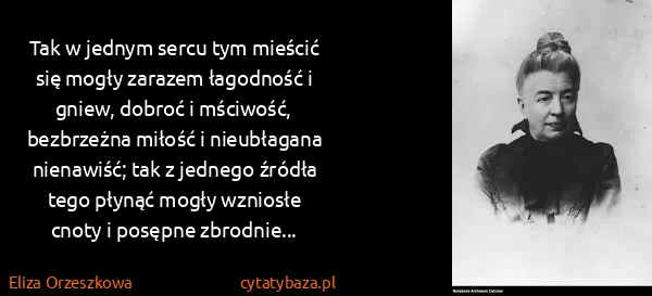 Eliza Orzeszkowa: Tak w jednym sercu tym mieścić się mogły zarazem...