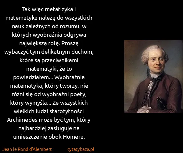 Jean le Rond d'Alembert: Tak więc metafizyka i matematyka należą do wszystkich...