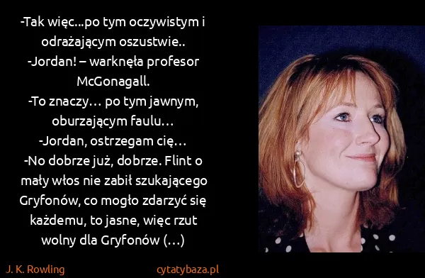 J. K. Rowling: -Tak więc...po tym oczywistym i odrażającym...