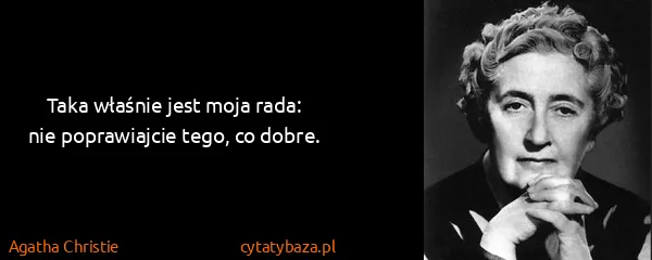 Agatha Christie: Taka właśnie jest moja rada: nie poprawiajcie tego, co...