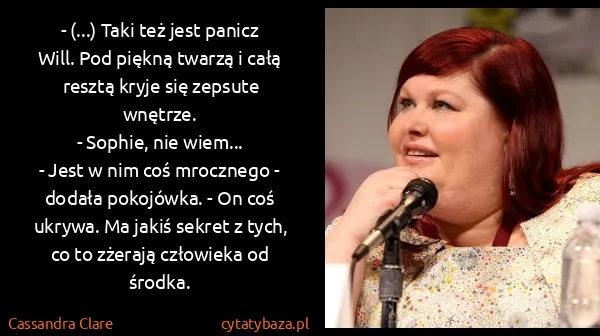 Cassandra Clare: - (...) Taki też jest panicz Will. Pod piękną twarzą i...