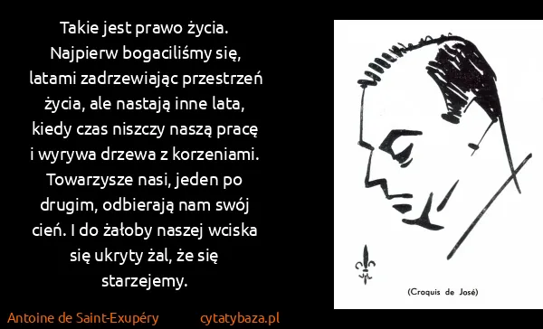 Antoine de Saint-Exupéry: Takie jest prawo życia. Najpierw bogaciliśmy się, latami...