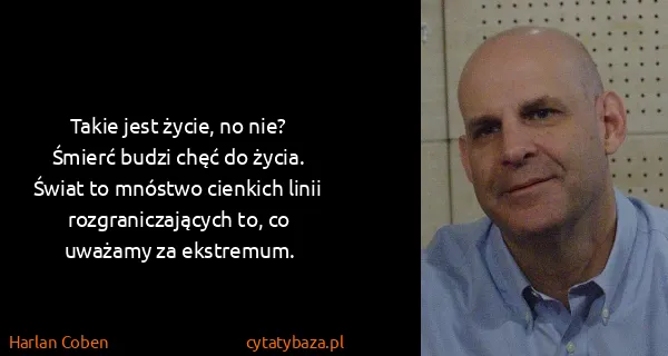 Harlan Coben: Takie jest życie, no nie? Śmierć budzi chęć do życia....