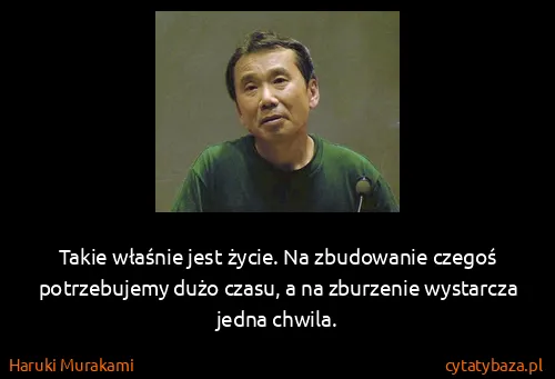 Haruki Murakami: Takie właśnie jest życie. Na zbudowanie czegoś...