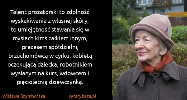 Wisława Szymborska: Talent prozatorski to zdolność wyskakiwania z własnej...