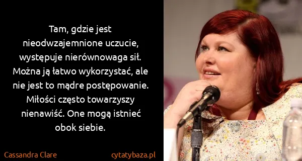 Cassandra Clare: Tam, gdzie jest nieodwzajemnione uczucie, występuje...