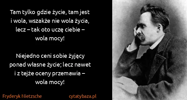 Fryderyk Nietzsche: Tam tylko gdzie życie, tam jest i wola, wszakże nie wola...