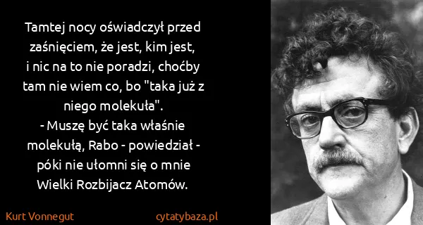 Kurt Vonnegut: Tamtej nocy oświadczył przed zaśnięciem, że jest, kim...