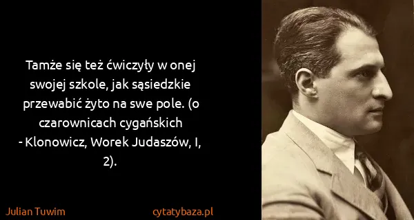 Julian Tuwim: Tamże się też ćwiczyły w onej swojej szkole, jak...