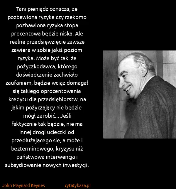 John Maynard Keynes: Tani pieniądz oznacza, że pozbawiona ryzyka czy rzekomo...