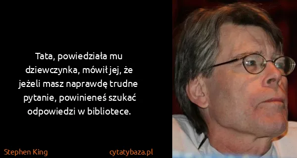 Stephen King: Tata, powiedziała mu dziewczynka, mówił jej, że jeżeli...