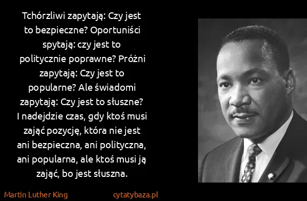 Martin Luther King: Tchórzliwi zapytają: Czy jest to bezpieczne? Oportuniści...