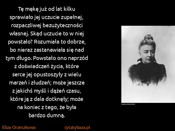 Eliza Orzeszkowa: Tę mękę już od lat kilku sprawiało jej uczucie zupełnej,...