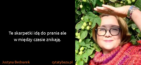 Justyna Bednarek: Te skarpetki idą do prania ale w między czasie znikają.
