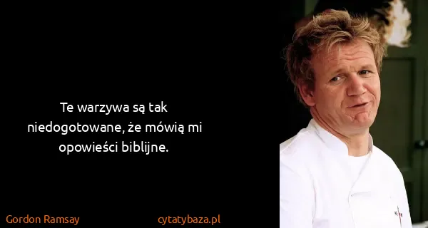 Gordon Ramsay: Te warzywa są tak niedogotowane, że mówią mi opowieści...