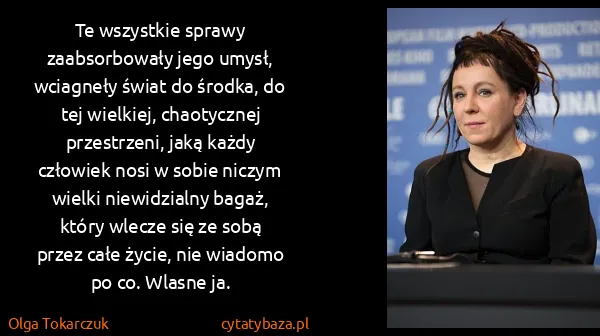 Olga Tokarczuk: Te wszystkie sprawy zaabsorbowały jego umysł, wciagneły...