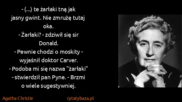 Agatha Christie: - (...) te żarłaki tną jak jasny gwint. Nie zmrużę tutaj...