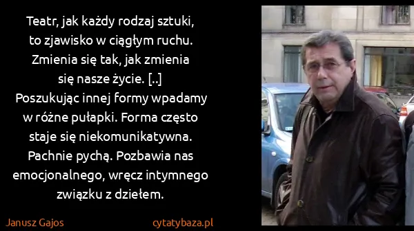 Janusz Gajos: Teatr, jak każdy rodzaj sztuki, to zjawisko w ciągłym...