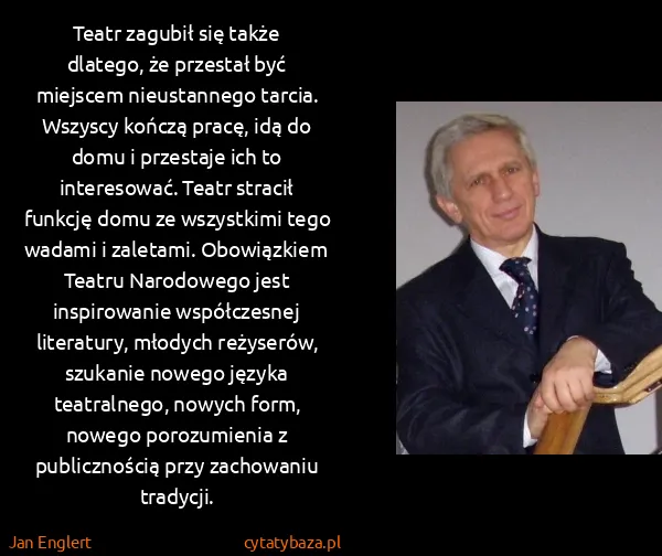 Jan Englert: Teatr zagubił się także dlatego, że przestał być...