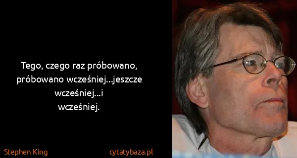 Stephen King: Tego, czego raz próbowano, próbowano wcześniej...jeszcze...