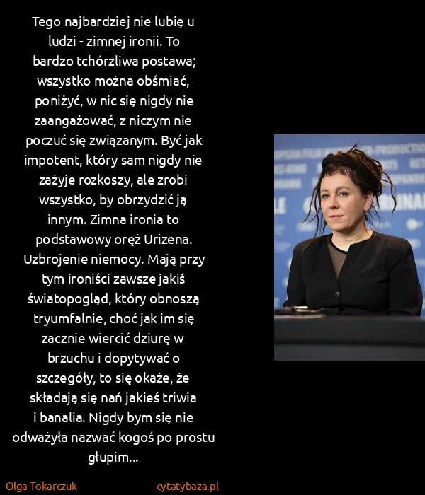 Olga Tokarczuk: Tego najbardziej nie lubię u ludzi - zimnej ironii. To... Olga Tokarczuk: Tego najbardziej nie lubię u ludzi - zimnej ironii. To...