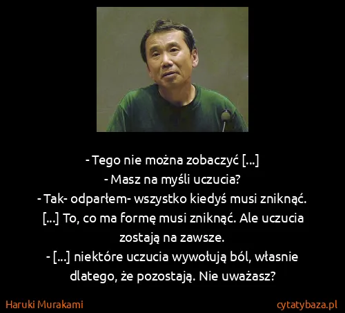 Haruki Murakami: - Tego nie można zobaczyć [...] 
- Masz na myśli...