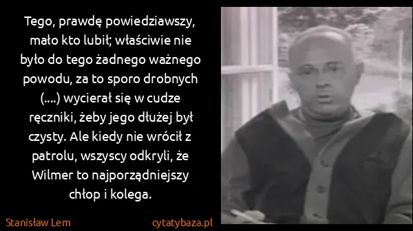 Stanisław Lem: Tego, prawdę powiedziawszy, mało kto lubił; właściwie...