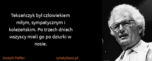 Joseph Heller: Teksańczyk był człowiekiem miłym, sympatycznym i...