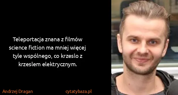 Andrzej Dragan: Teleportacja znana z filmów science fiction ma mniej...