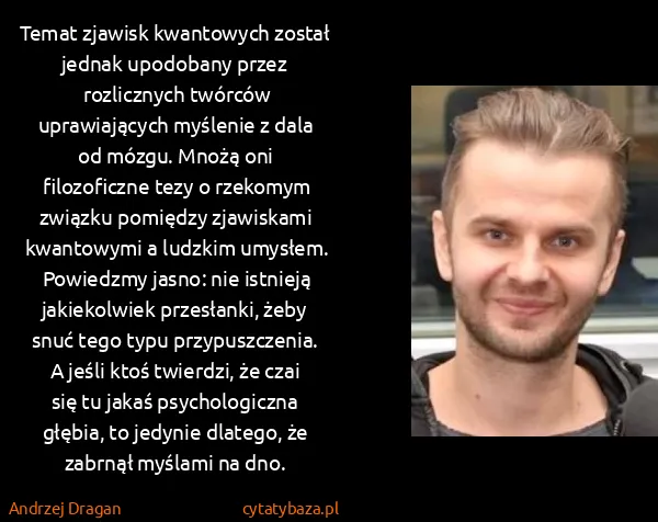 Andrzej Dragan: Temat zjawisk kwantowych został jednak upodobany przez...