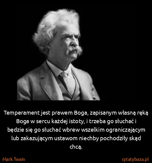 Mark Twain: Temperament jest prawem Boga, zapisanym własną ręką Boga...