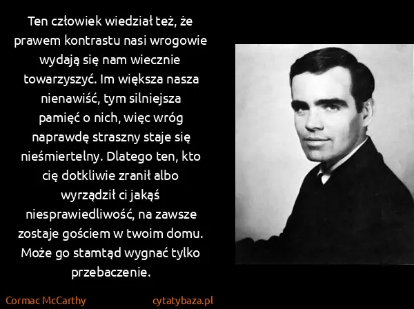 Cormac McCarthy: Ten człowiek wiedział też, że prawem kontrastu nasi...