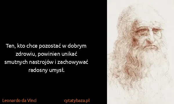 Leonardo da Vinci: Ten, kto chce pozostać w dobrym zdrowiu, powinien unikać...