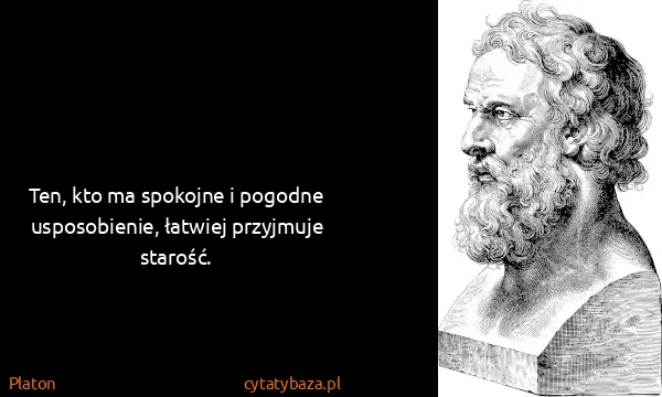 Platon: Ten, kto ma spokojne i pogodne usposobienie, łatwiej...