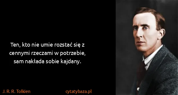 J. R. R. Tolkien: Ten, kto nie umie rozstać się z cennymi rzeczami w...