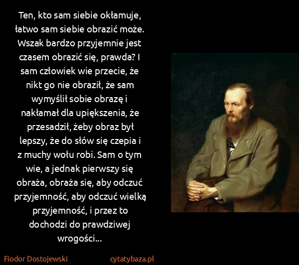Fiodor Dostojewski: Ten, kto sam siebie okłamuje, łatwo sam siebie obrazić...