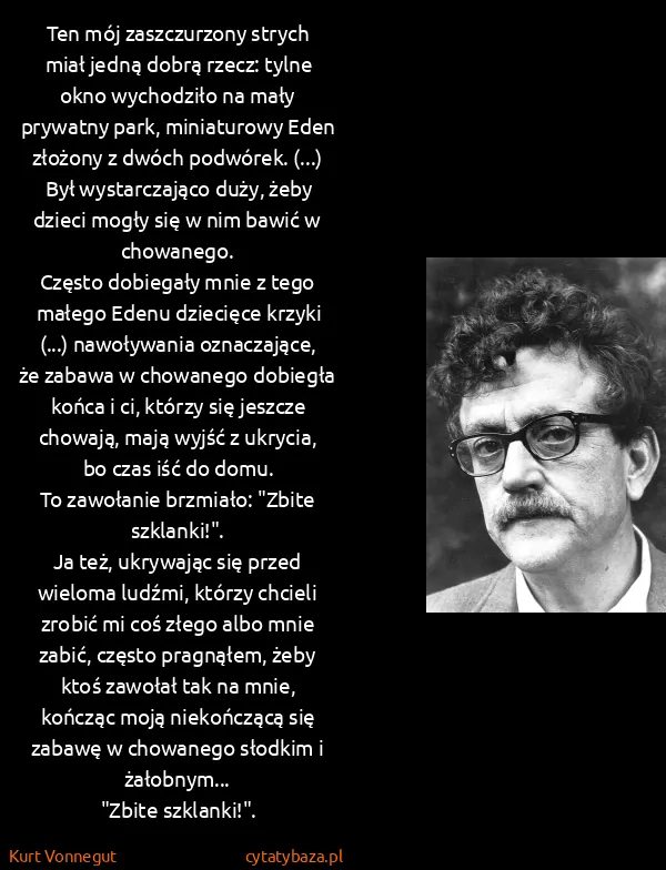 Kurt Vonnegut: Ten mój zaszczurzony strych miał jedną dobrą rzecz:...