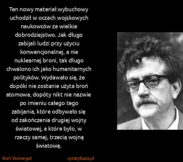 Kurt Vonnegut: Ten nowy materiał wybuchowy uchodził w oczach wojskowych...