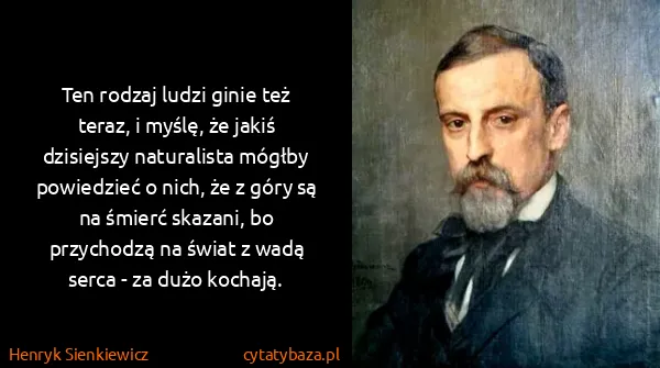 Henryk Sienkiewicz: Ten rodzaj ludzi ginie też teraz, i myślę, że jakiś...