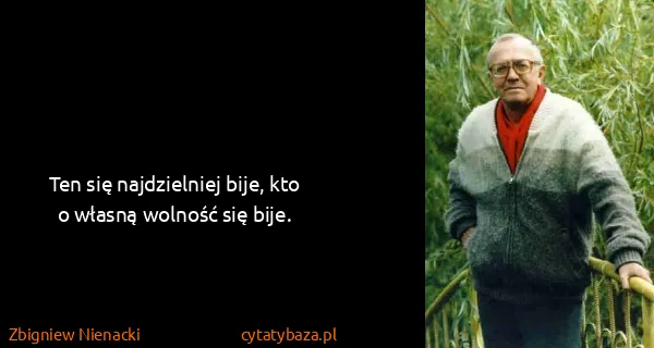 Zbigniew Nienacki: Ten się najdzielniej bije, kto o własną wolność się bije.