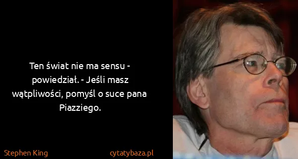 Stephen King: Ten świat nie ma sensu - powiedział. - Jeśli masz...