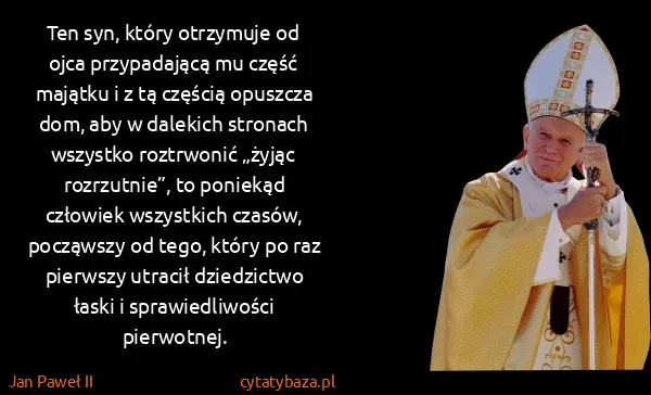 Jan Paweł II: Ten syn, który otrzymuje od ojca przypadającą mu część...